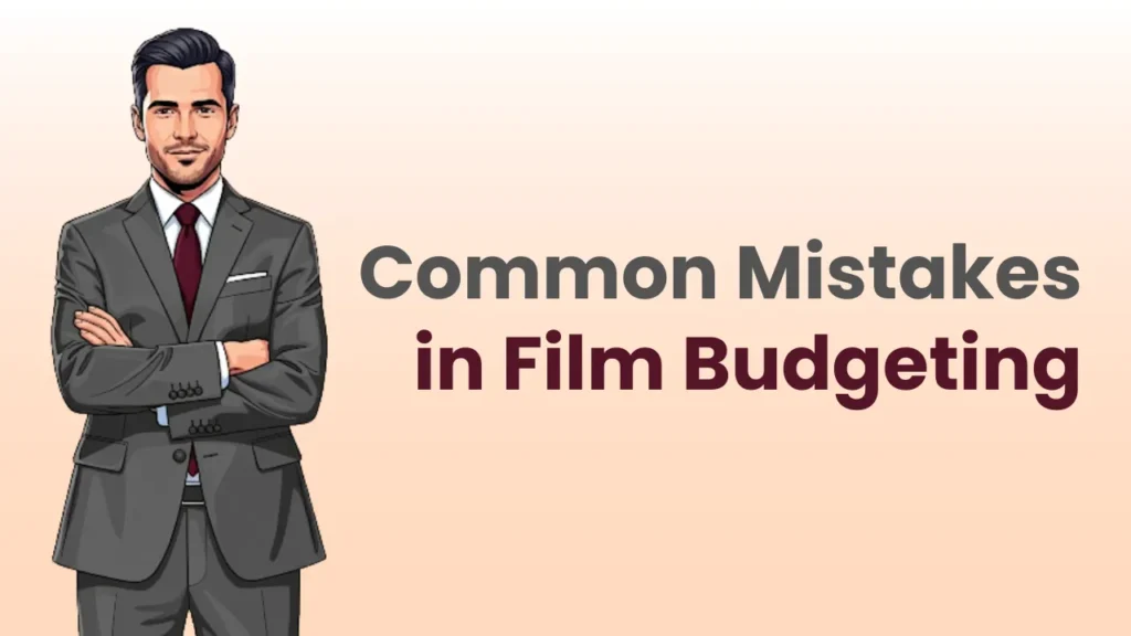 Illustration of a confident man in a suit beside the text “Common Mistakes in Film Budgeting,” highlighting budgeting pitfalls like underestimating post-production costs and skipping contingency funds in a movie budget template.