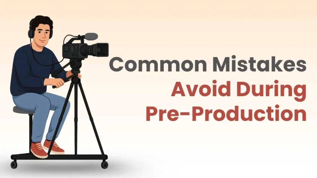 Illustration of a filmmaker operating a video camera, highlighting common pre-production mistakes like skipping storyboards, ignoring legal steps, underestimating budgets, and rushing casting decisions.